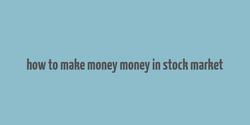 how to make money money in stock market