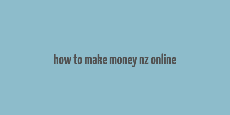 how to make money nz online