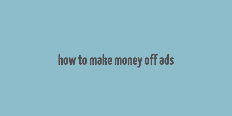 how to make money off ads