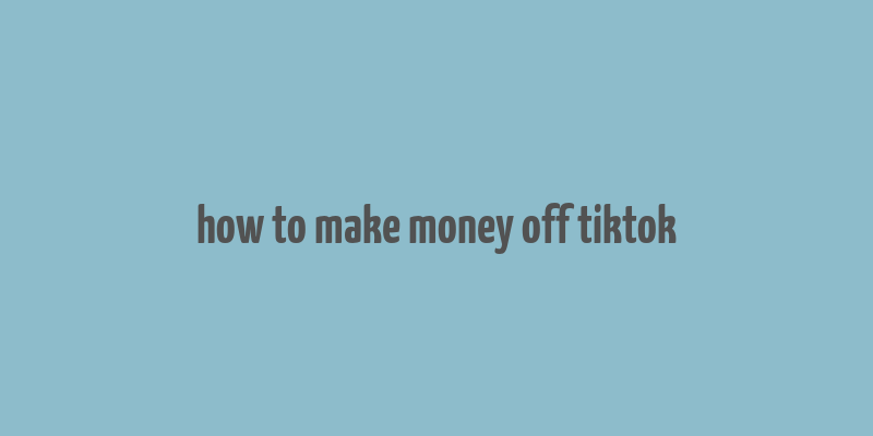 how to make money off tiktok