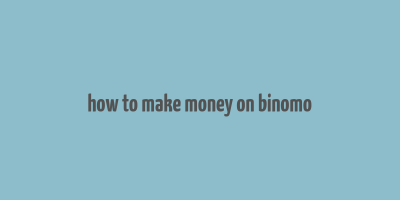 how to make money on binomo