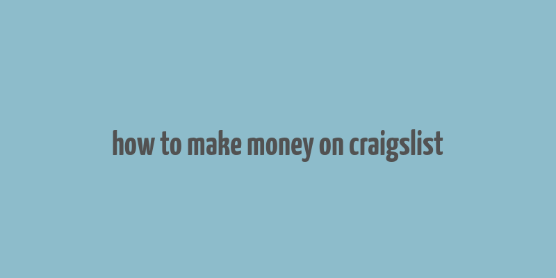 how to make money on craigslist