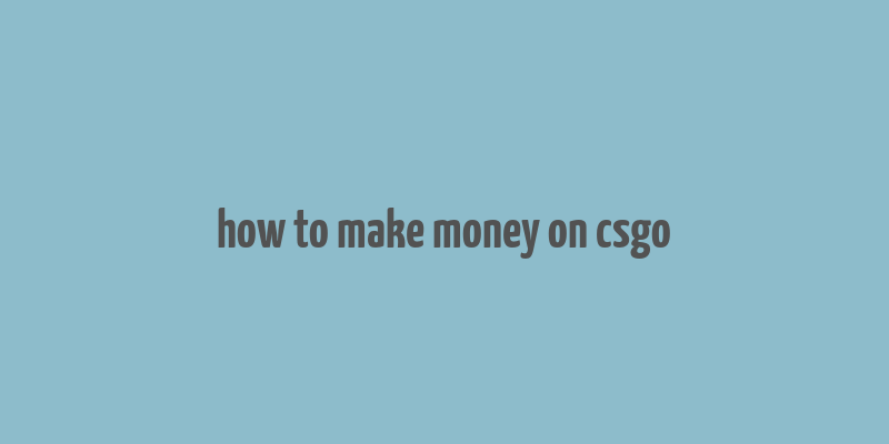 how to make money on csgo