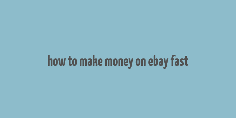 how to make money on ebay fast