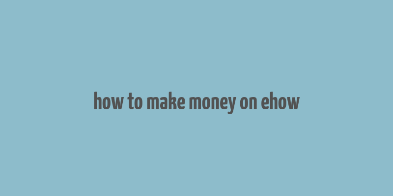 how to make money on ehow