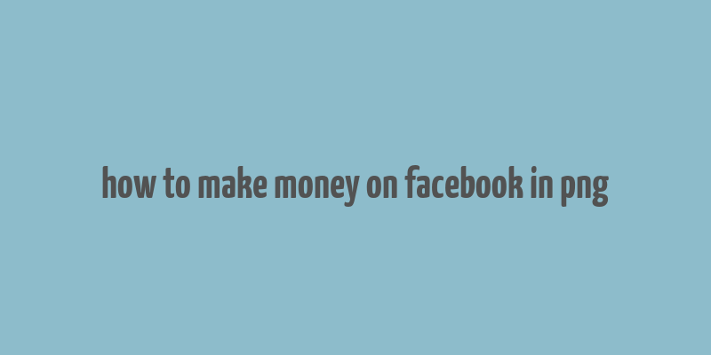 how to make money on facebook in png