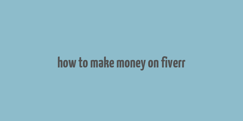 how to make money on fiverr