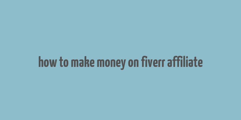 how to make money on fiverr affiliate