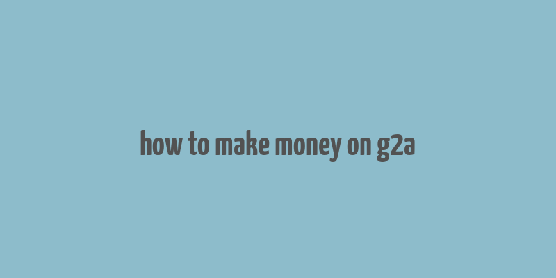 how to make money on g2a