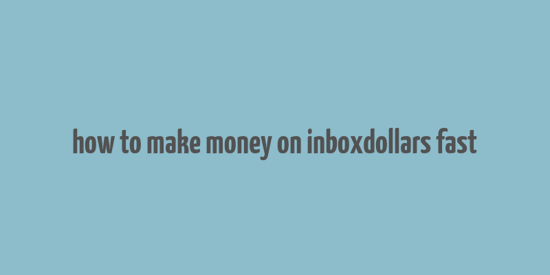 how to make money on inboxdollars fast