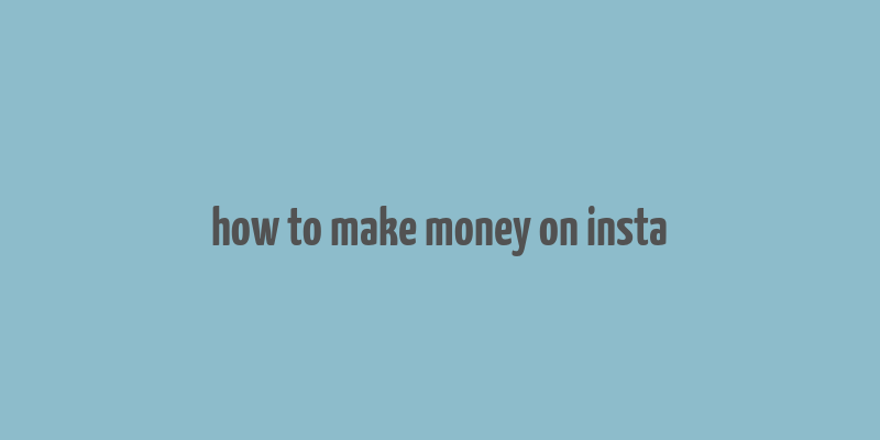 how to make money on insta