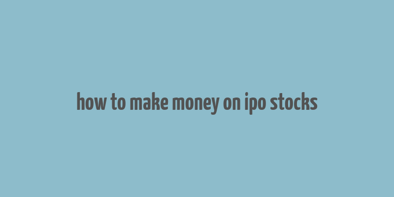 how to make money on ipo stocks