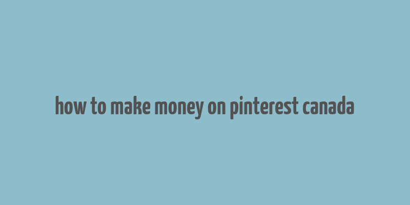 how to make money on pinterest canada