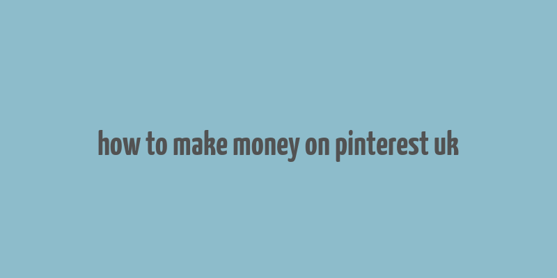 how to make money on pinterest uk