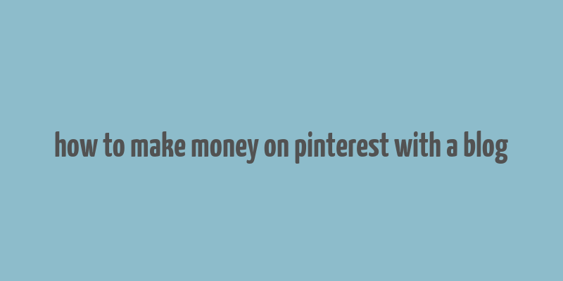 how to make money on pinterest with a blog