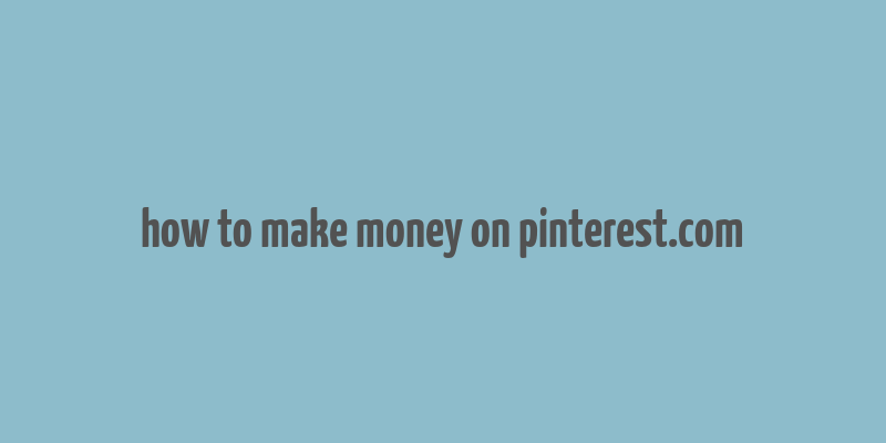 how to make money on pinterest.com