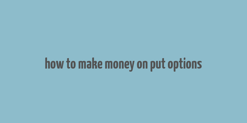 how to make money on put options