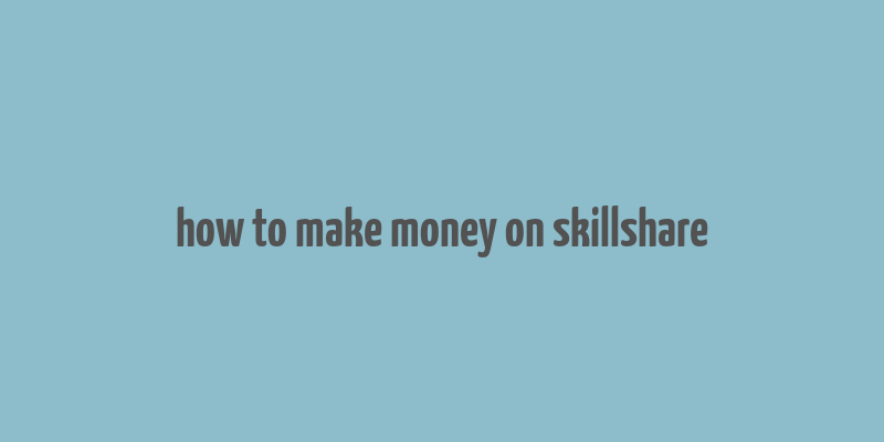 how to make money on skillshare