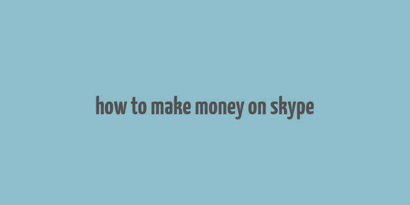 how to make money on skype