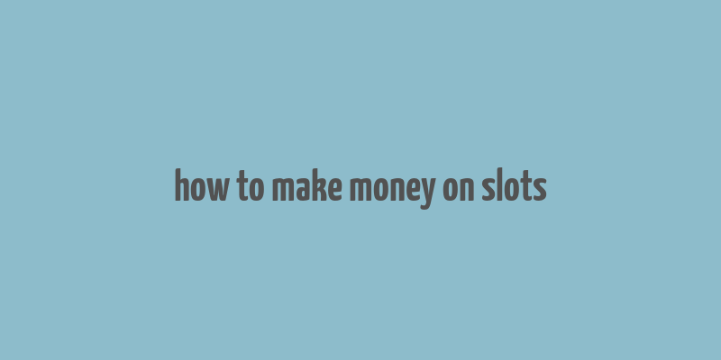 how to make money on slots