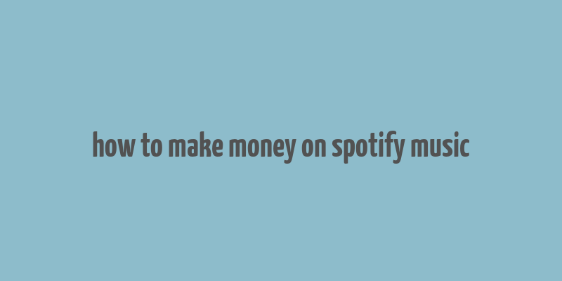 how to make money on spotify music