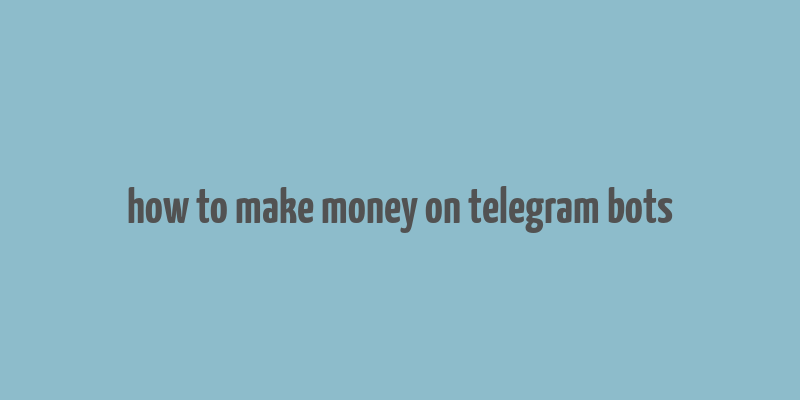 how to make money on telegram bots