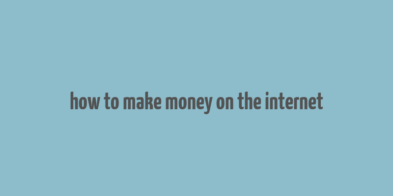 how to make money on the internet