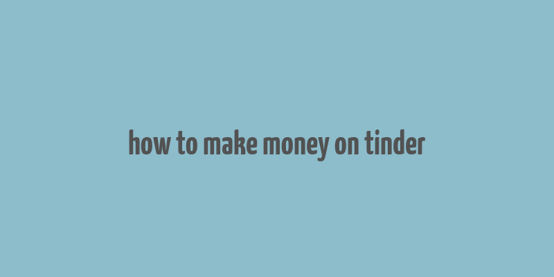 how to make money on tinder