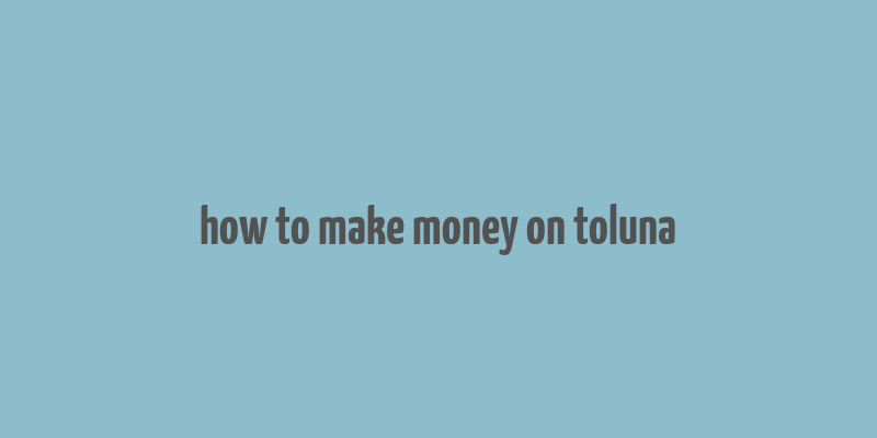 how to make money on toluna