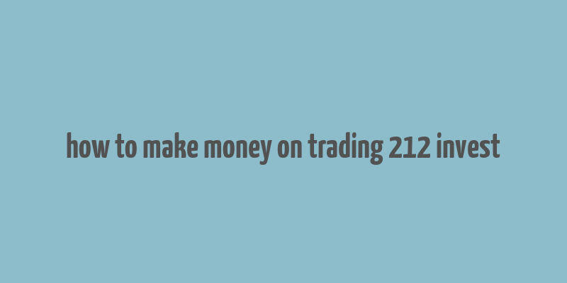 how to make money on trading 212 invest