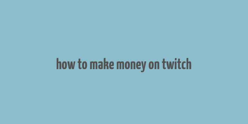 how to make money on twitch