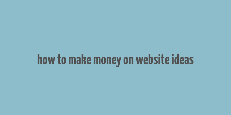 how to make money on website ideas