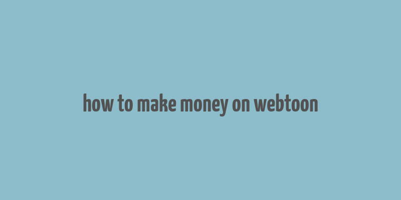 how to make money on webtoon