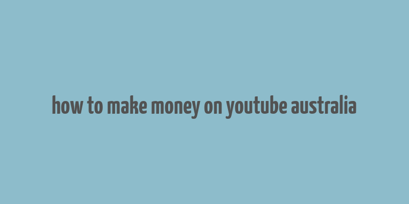 how to make money on youtube australia