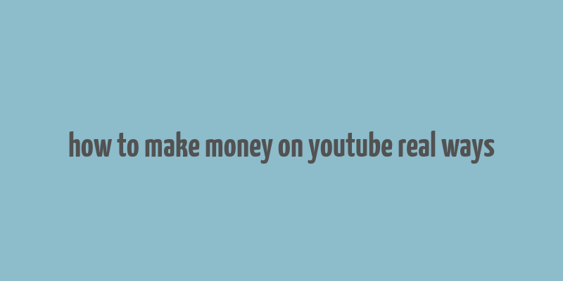 how to make money on youtube real ways