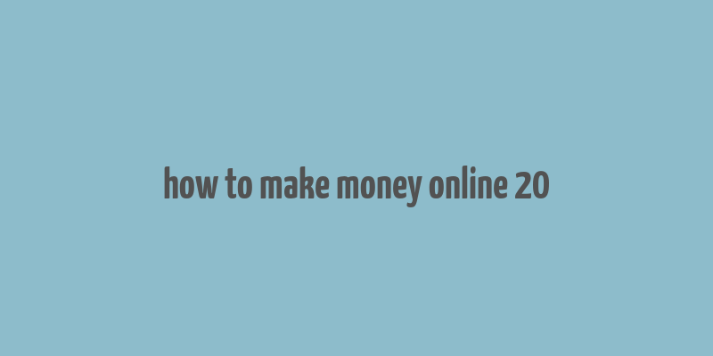 how to make money online 20