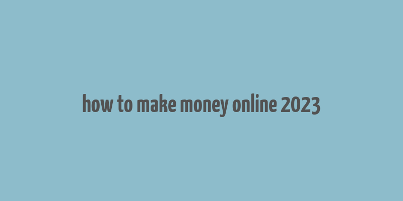 how to make money online 2023