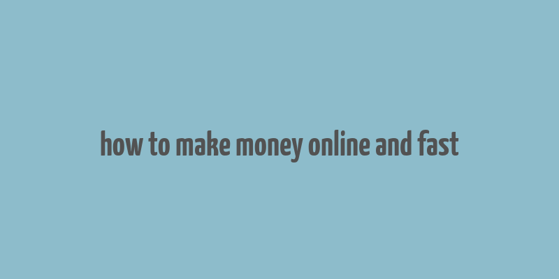 how to make money online and fast