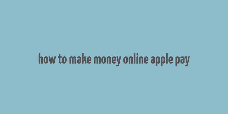 how to make money online apple pay