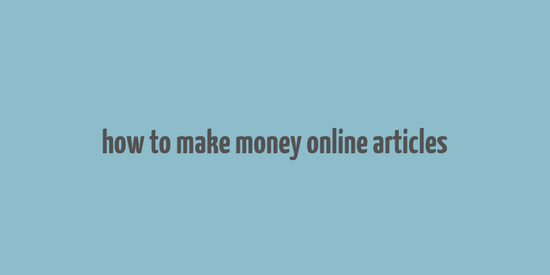 how to make money online articles