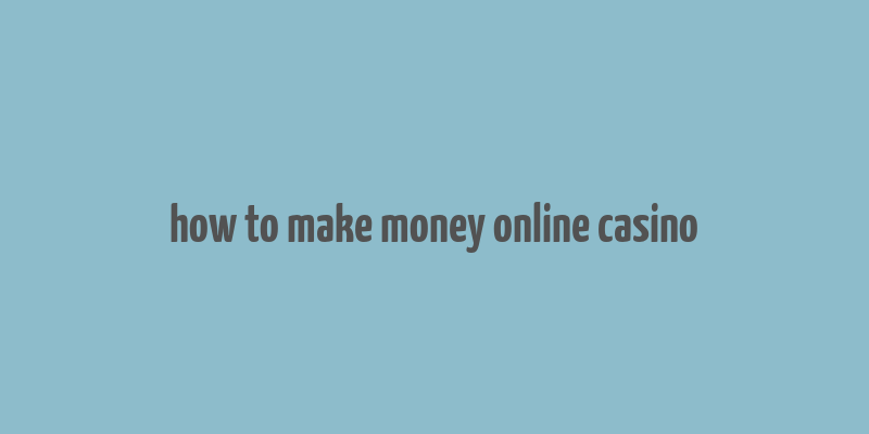 how to make money online casino