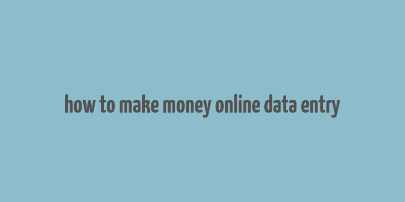 how to make money online data entry