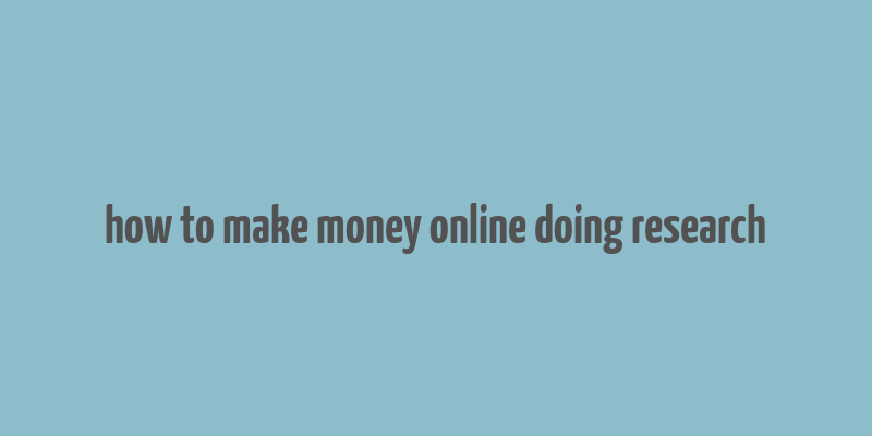 how to make money online doing research