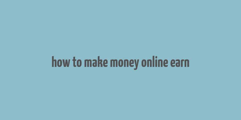 how to make money online earn