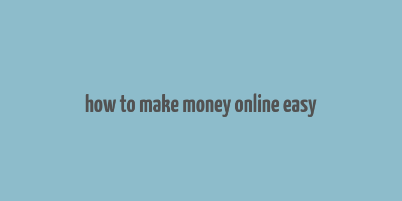 how to make money online easy