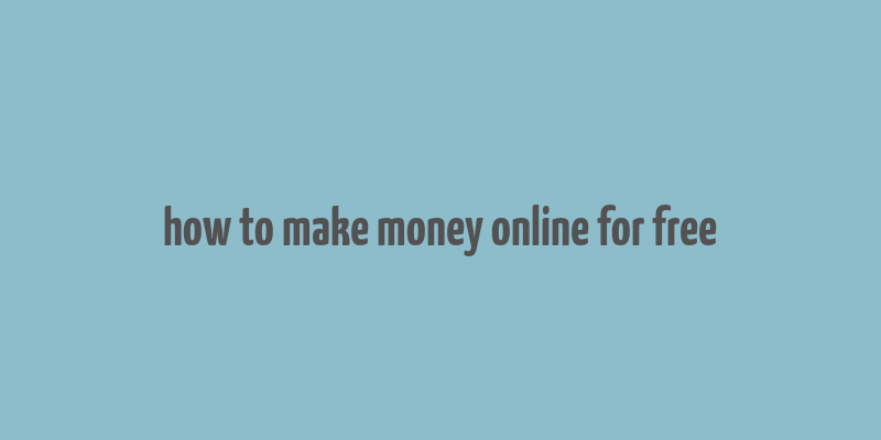 how to make money online for free