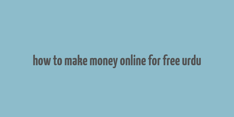 how to make money online for free urdu