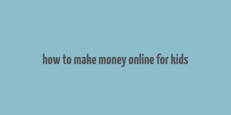 how to make money online for kids