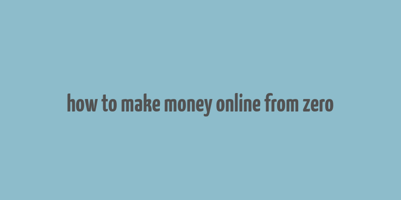 how to make money online from zero