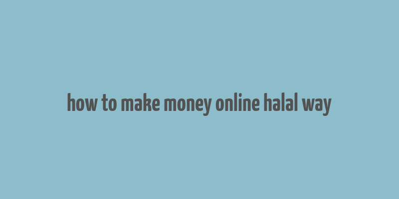 how to make money online halal way